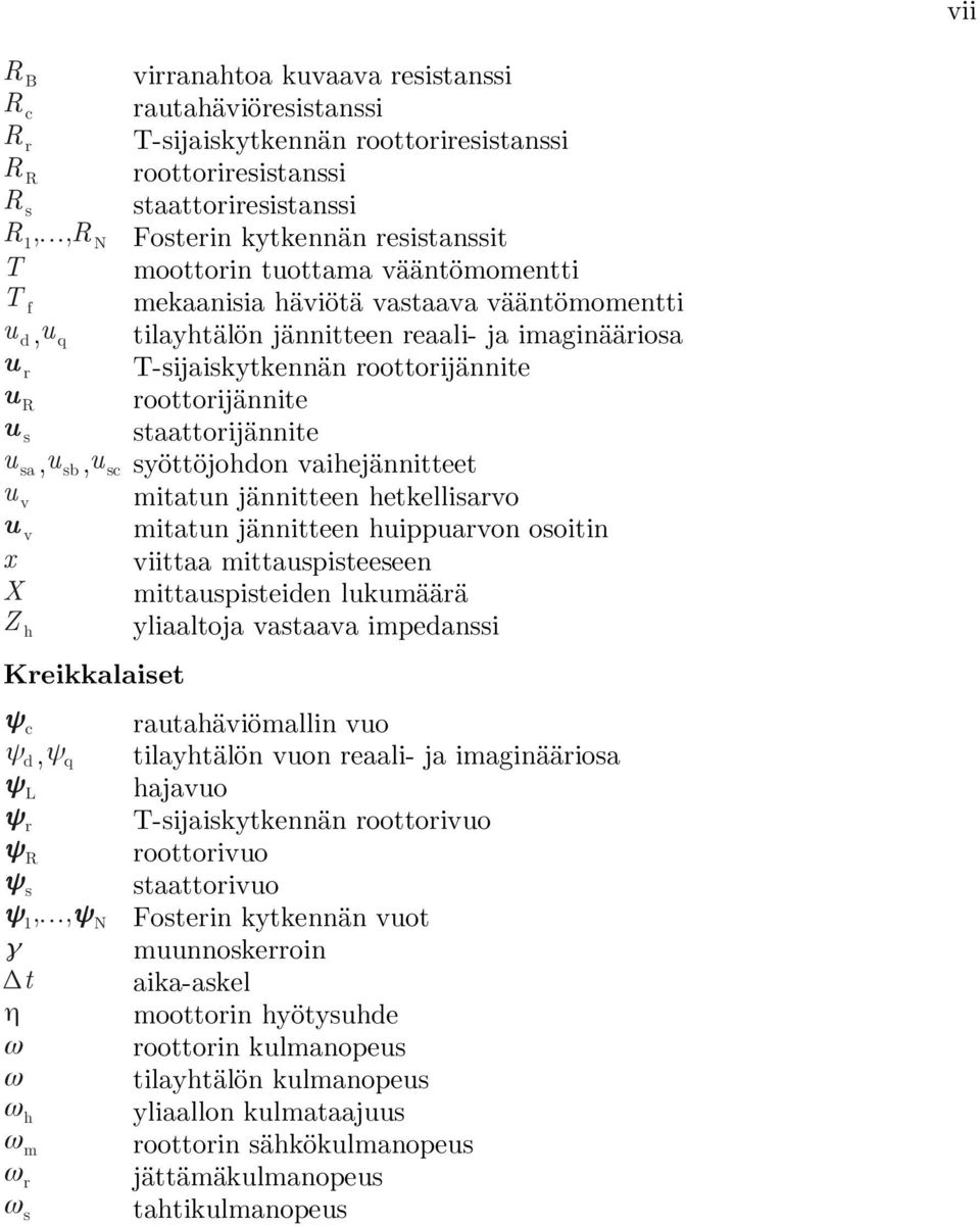 staattorijännite u sa,u sb,u sc syöttöjohdon vaihejännitteet u v mitatun jännitteen hetkellisarvo u v mitatun jännitteen huippuarvon osoitin x viittaa mittauspisteeseen X mittauspisteiden lukumäärä Z