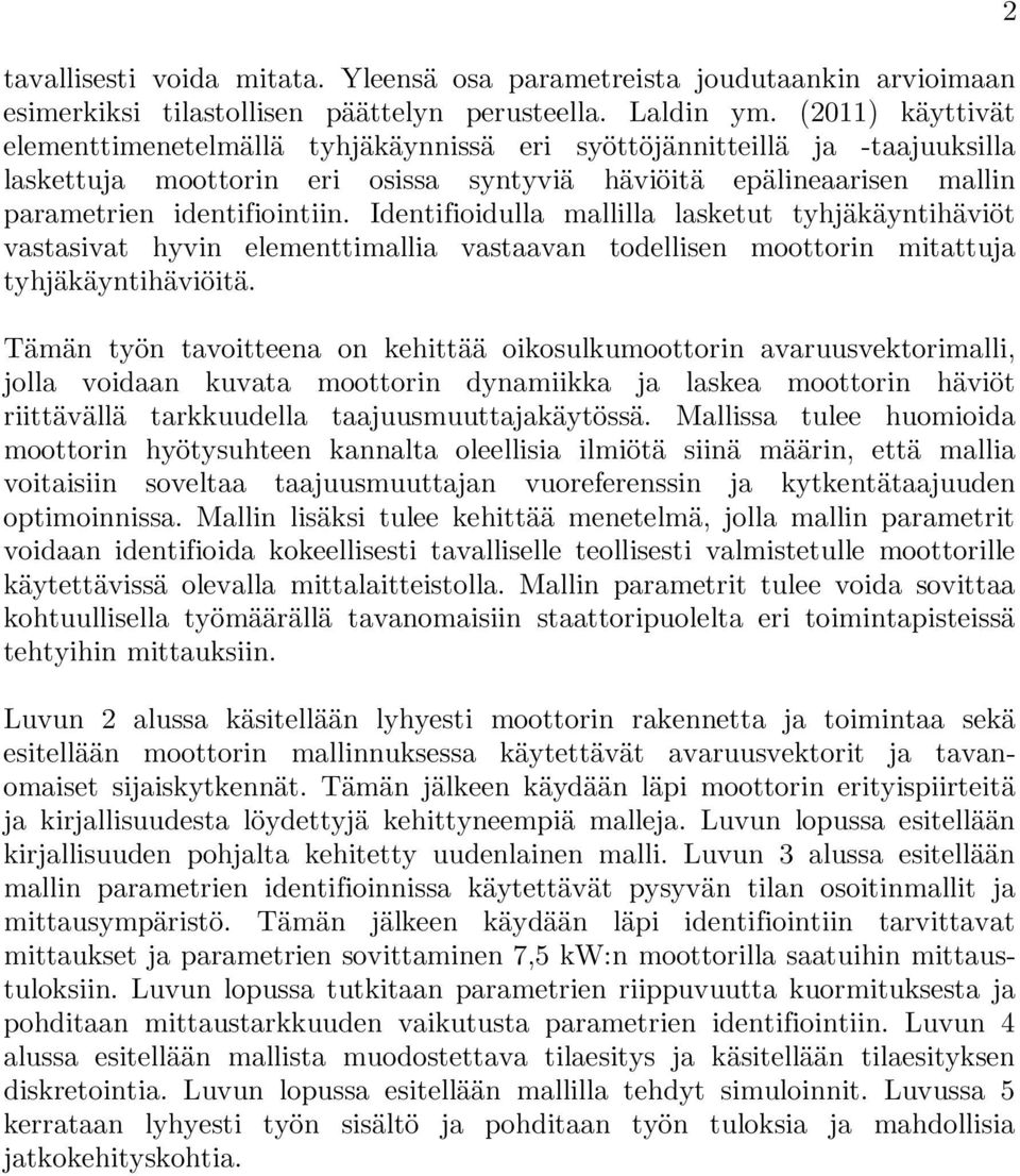 Identifioidulla mallilla lasketut tyhjäkäyntihäviöt vastasivat hyvin elementtimallia vastaavan todellisen moottorin mitattuja tyhjäkäyntihäviöitä.