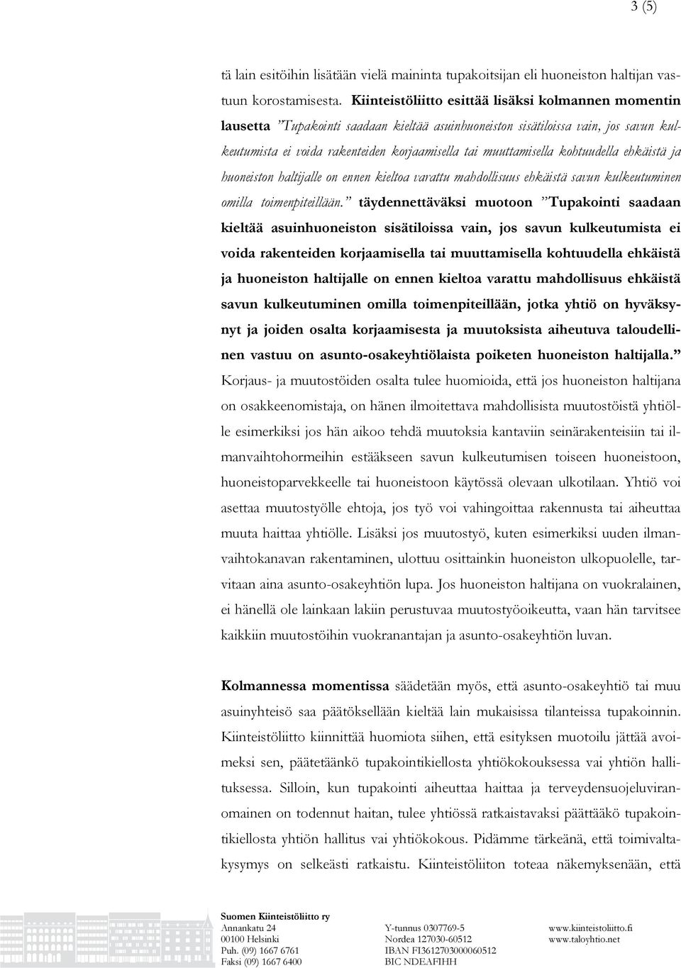 kohtuudella ehkäistä ja huoneiston haltijalle on ennen kieltoa varattu mahdollisuus ehkäistä savun kulkeutuminen omilla toimenpiteillään.