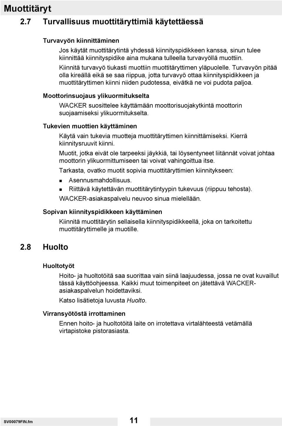 turvavyöllä muottiin. Kiinnitä turvavyö tiukasti muottiin muottitäryttimen yläpuolelle.