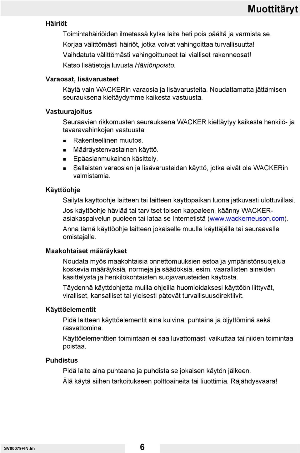 Noudattamatta jättämisen seurauksena kieltäydymme kaikesta vastuusta.