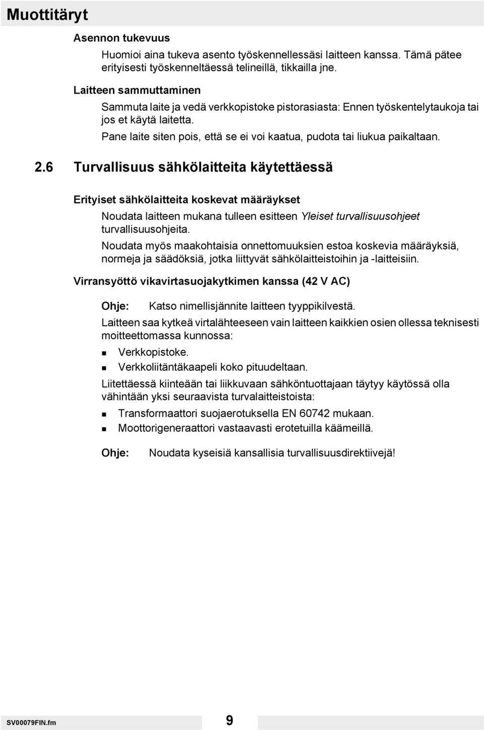 Pane laite siten pois, että se ei voi kaatua, pudota tai liukua paikaltaan. 2.