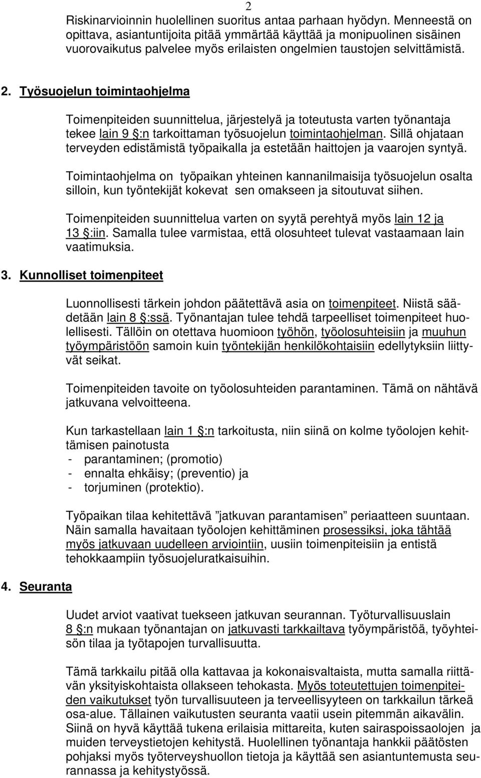 Työsuojelun toimintaohjelma Toimenpiteiden suunnittelua, järjestelyä ja toteutusta varten työnantaja tekee lain 9 :n tarkoittaman työsuojelun toimintaohjelman.