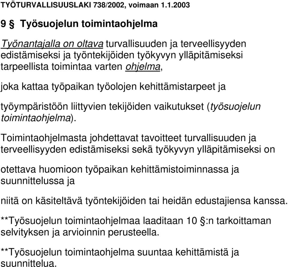 Toimintaohjelmasta johdettavat tavoitteet turvallisuuden ja terveellisyyden edistämiseksi sekä työkyvyn ylläpitämiseksi on otettava huomioon työpaikan kehittämistoiminnassa ja