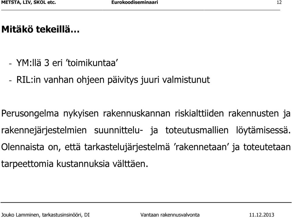 päivitys juuri valmistunut Perusongelma nykyisen rakennuskannan riskialttiiden rakennusten ja