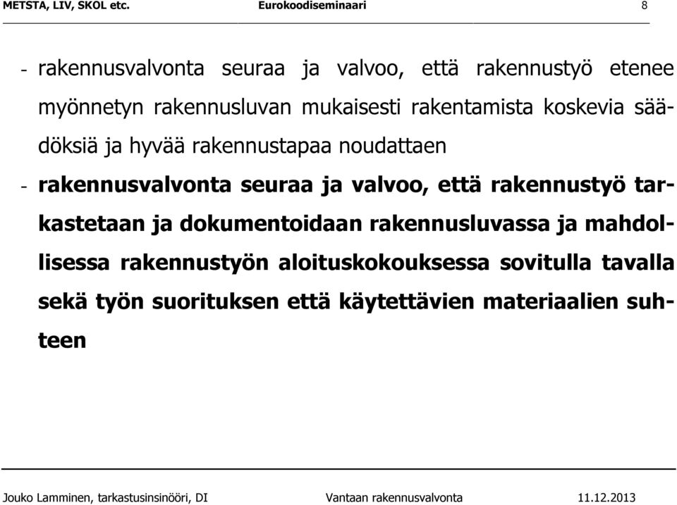 mukaisesti rakentamista koskevia säädöksiä ja hyvää rakennustapaa noudattaen - rakennusvalvonta seuraa ja