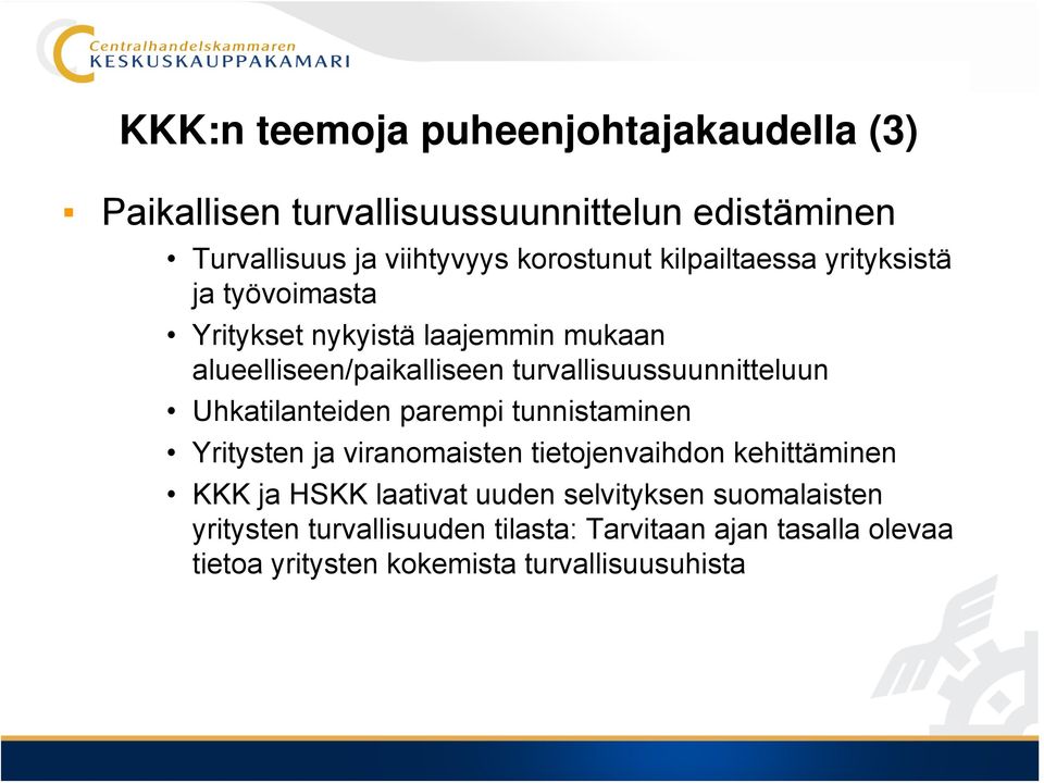 turvallisuussuunnitteluun Uhkatilanteiden parempi tunnistaminen Yritysten ja viranomaisten tietojenvaihdon kehittäminen KKK ja