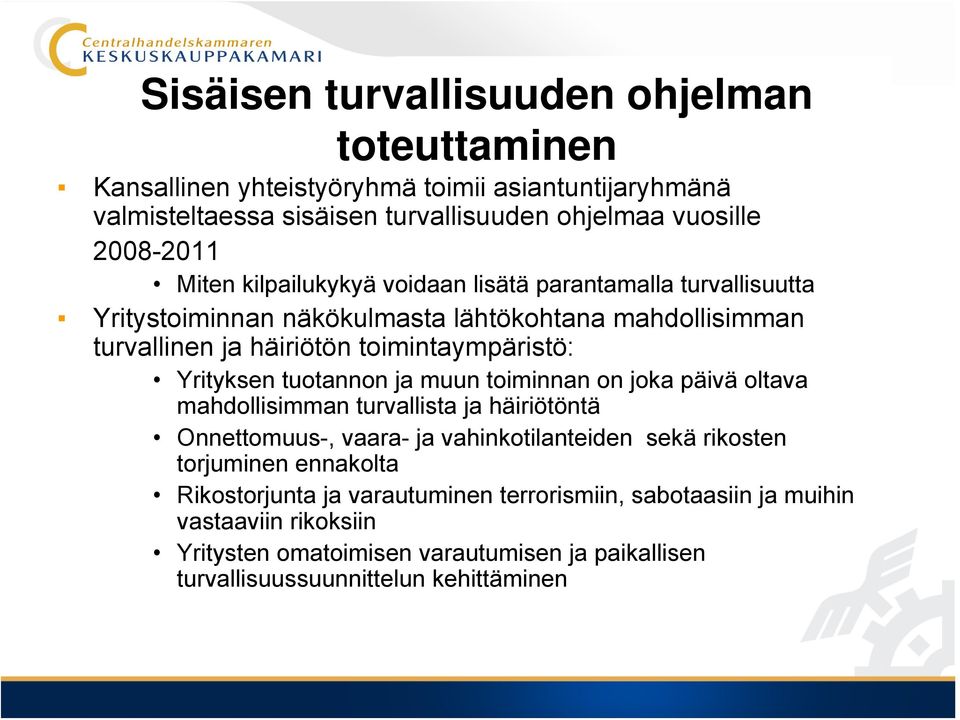 Yrityksen tuotannon ja muun toiminnan on joka päivä oltava mahdollisimman turvallista ja häiriötöntä Onnettomuus-, vaara- ja vahinkotilanteiden sekä rikosten torjuminen