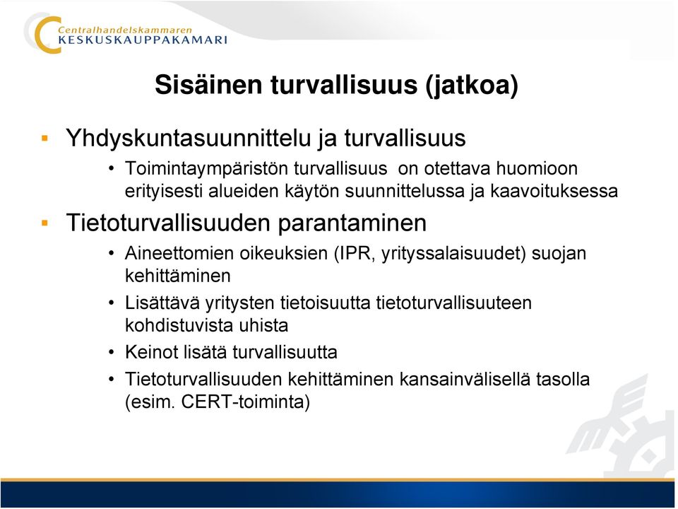 oikeuksien (IPR, yrityssalaisuudet) suojan kehittäminen Lisättävä yritysten tietoisuutta tietoturvallisuuteen