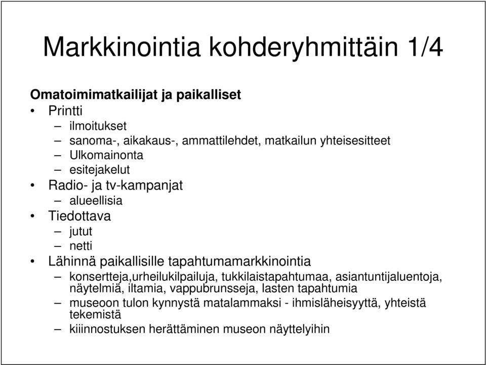 tapahtumamarkkinointia konsertteja,urheilukilpailuja, tukkilaistapahtumaa, asiantuntijaluentoja, näytelmiä, iltamia,