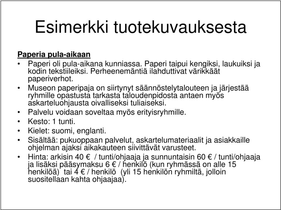 Palvelu voidaan soveltaa myös erityisryhmille. Kesto: 1 tunti. Kielet: suomi, englanti.