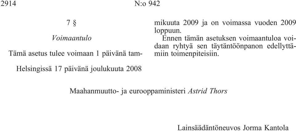 Ennen tämän asetuksen voimaantuloa voidaan ryhtyä sen täytäntöönpanon edellyttämiin