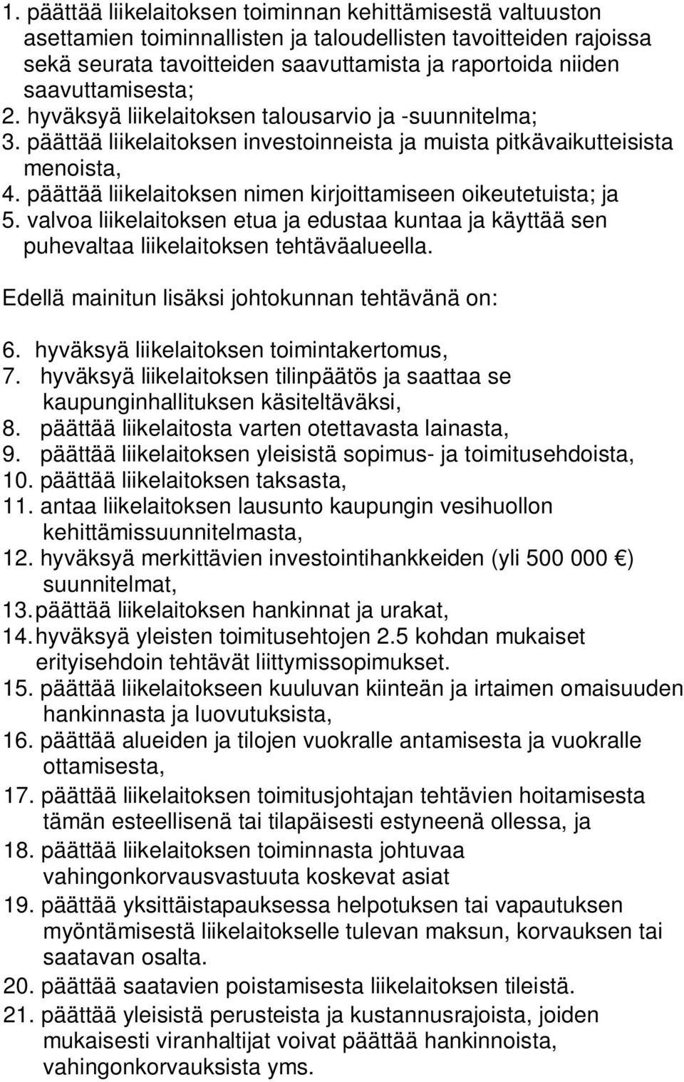 päättää liikelaitoksen nimen kirjoittamiseen oikeutetuista; ja 5. valvoa liikelaitoksen etua ja edustaa kuntaa ja käyttää sen puhevaltaa liikelaitoksen tehtäväalueella.