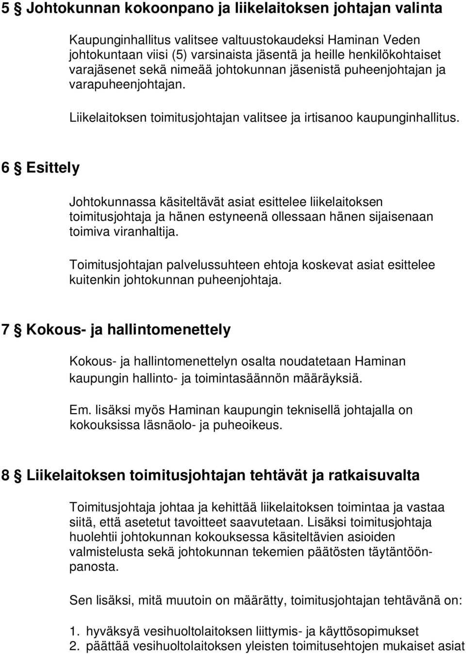 6 Esittely Johtokunnassa käsiteltävät asiat esittelee liikelaitoksen toimitusjohtaja ja hänen estyneenä ollessaan hänen sijaisenaan toimiva viranhaltija.