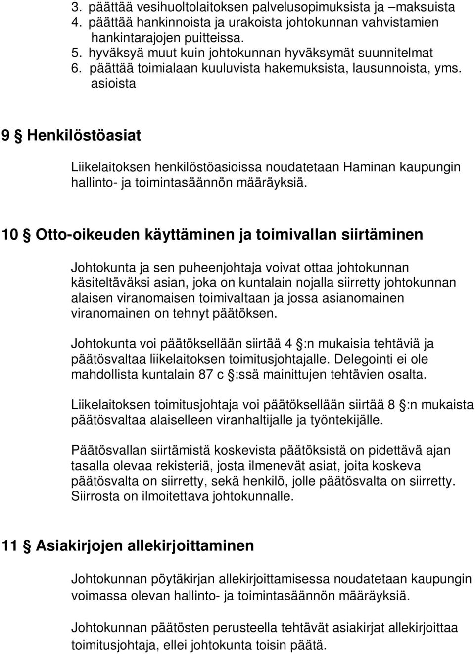 asioista 9 Henkilöstöasiat Liikelaitoksen henkilöstöasioissa noudatetaan Haminan kaupungin hallinto- ja toimintasäännön määräyksiä.