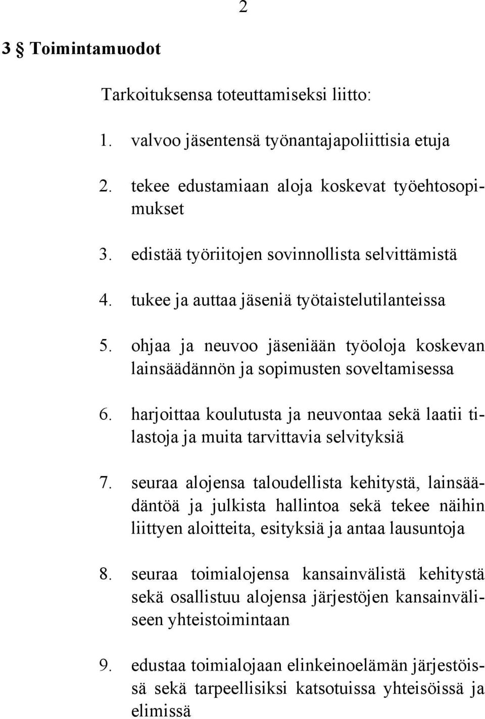 harjoittaa koulutusta ja neuvontaa sekä laatii tilastoja ja muita tarvittavia selvityksiä 7.