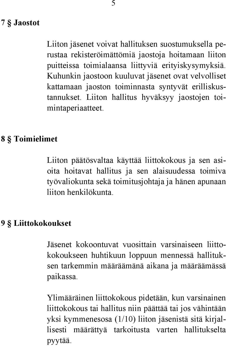 8 Toimielimet Liiton päätösvaltaa käyttää liittokokous ja sen asioita hoitavat hallitus ja sen alaisuudessa toimiva työvaliokunta sekä toimitusjohtaja ja hänen apunaan liiton henkilökunta.