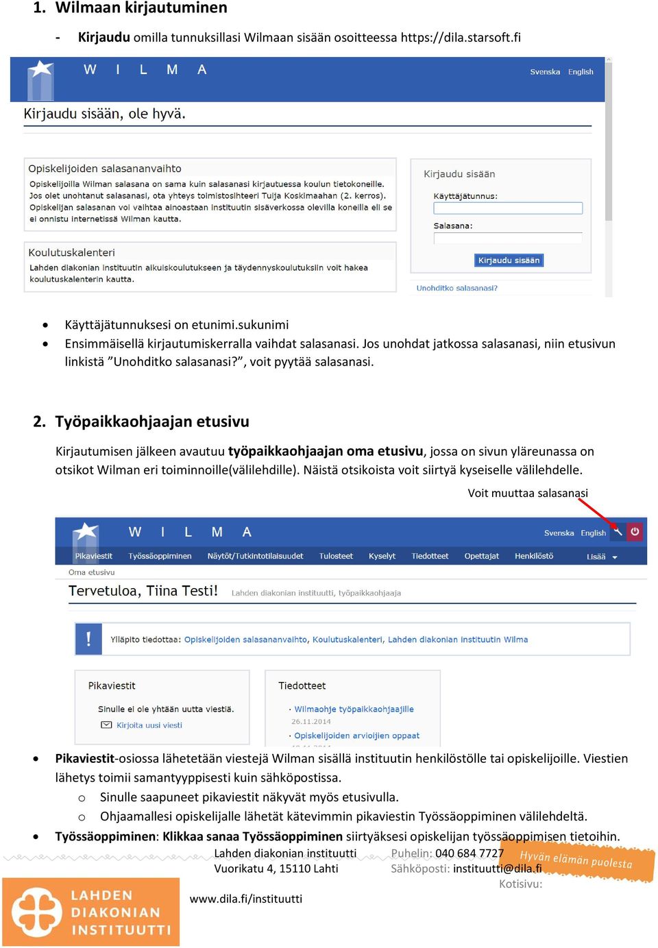 Työpaikkaohjaajan etusivu Kirjautumisen jälkeen avautuu työpaikkaohjaajan oma etusivu, jossa on sivun yläreunassa on otsikot Wilman eri toiminnoille(välilehdille).