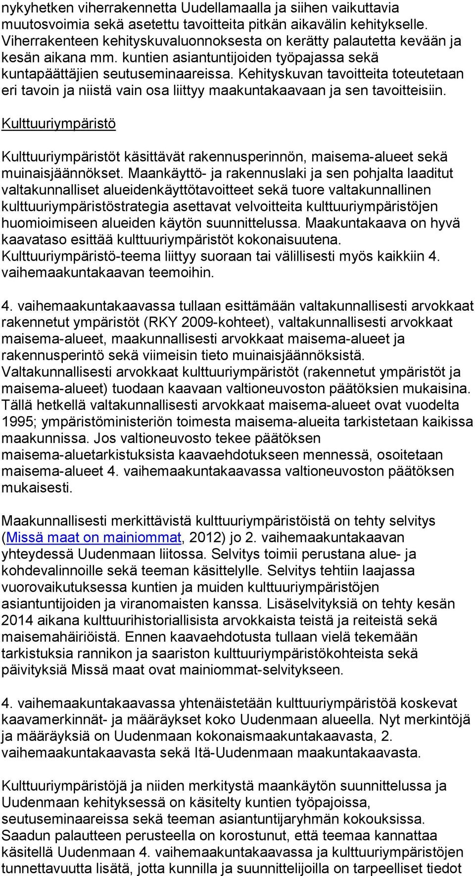 Kehityskuvan tavoitteita toteutetaan eri tavoin ja niistä vain osa liittyy maakuntakaavaan ja sen tavoitteisiin.