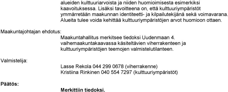 Alueita tulee voida kehittää kulttuuriympäristöjen arvot huomioon ottaen. Maakuntajohtajan ehdotus: Maakuntahallitus merkitsee tiedoksi Uudenmaan 4.