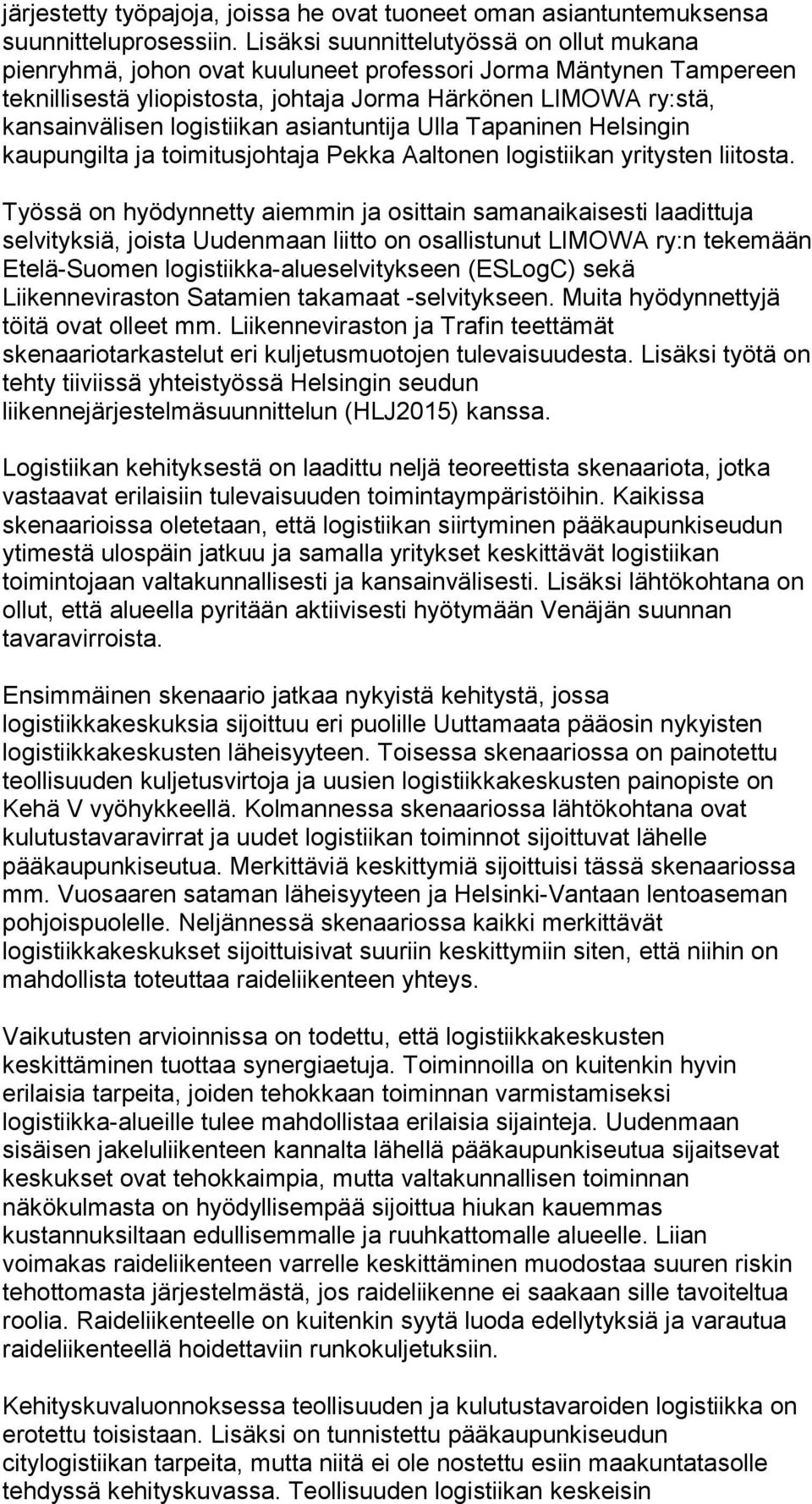 logistiikan asiantuntija Ulla Tapaninen Helsingin kaupungilta ja toimitusjohtaja Pekka Aaltonen logistiikan yritysten liitosta.
