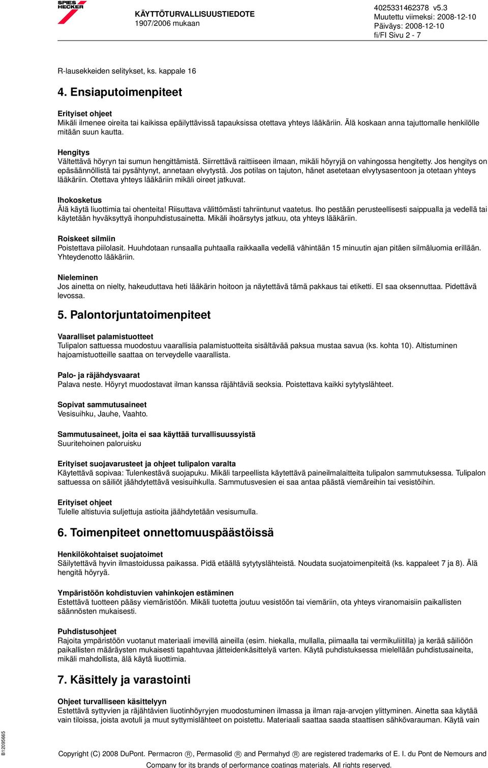Jos hengitys on epäsäännöllistä tai pysähtynyt, annetaan elvytystä. Jos potilas on tajuton, hänet asetetaan elvytysasentoon ja otetaan yhteys lääkäriin.