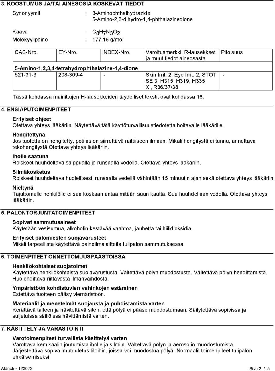 2; STOT SE 3; H315, H319, H335 Xi, R36/37/38 Tässä kohdassa mainittujen H-lausekkeiden täydelliset tekstit ovat kohdassa 16. Pitoisuus - 4.