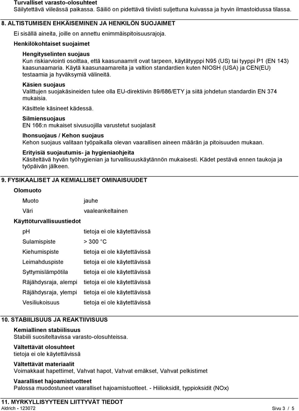 Henkilökohtaiset suojaimet Hengityselinten suojaus Kun riskiarviointi osoittaa, että kaasunaamrit ovat tarpeen, käytätyyppi N95 (US) tai tyyppi P1 (EN 143) kaasunaamaria.