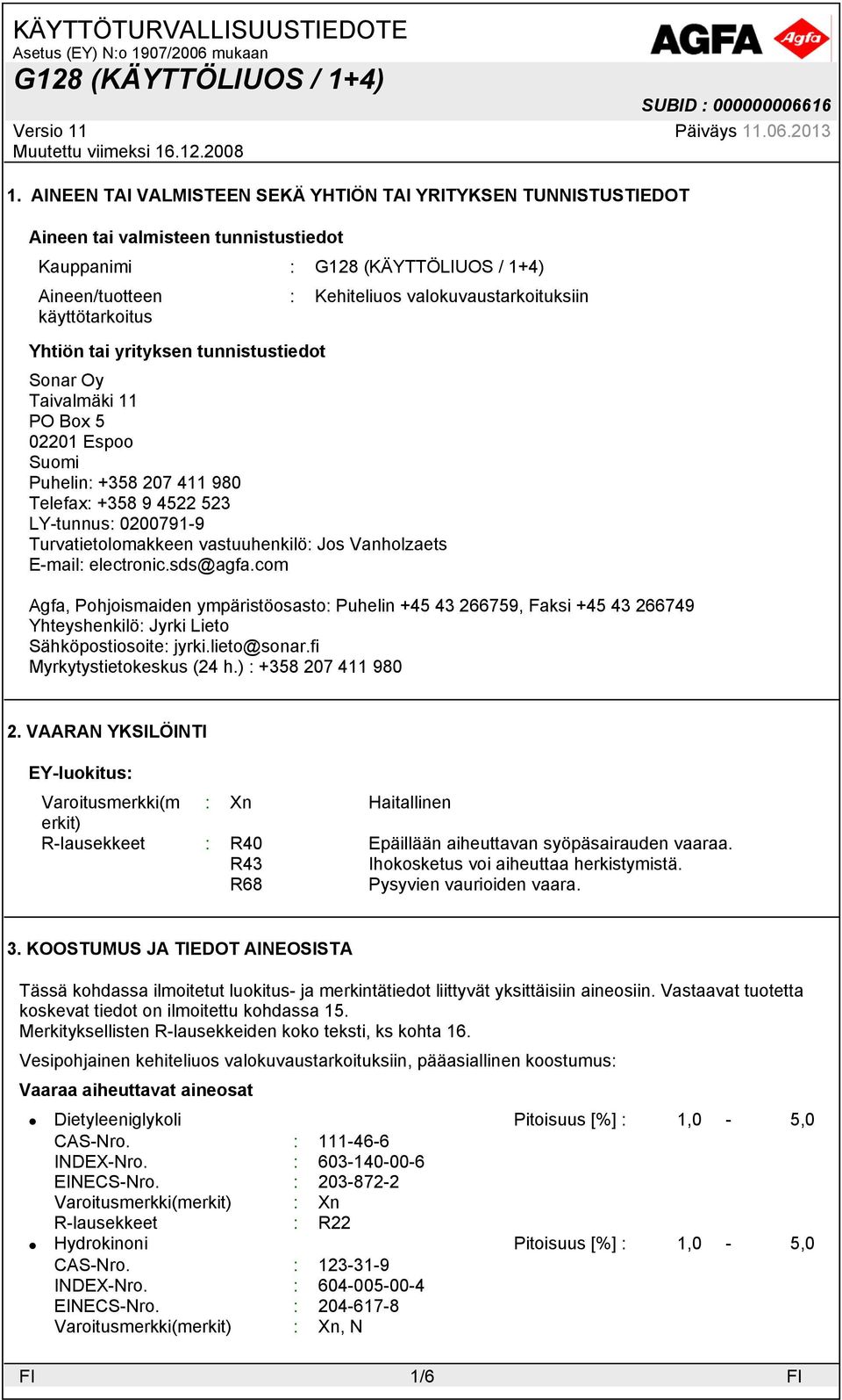 E-mail: electronic.sds@agfa.com Agfa, Pohjoismaiden ympäristöosasto: Puhelin +45 43 266759, Faksi +45 43 266749 Yhteyshenkilö: Jyrki Lieto Sähköpostiosoite: jyrki.lieto@sonar.