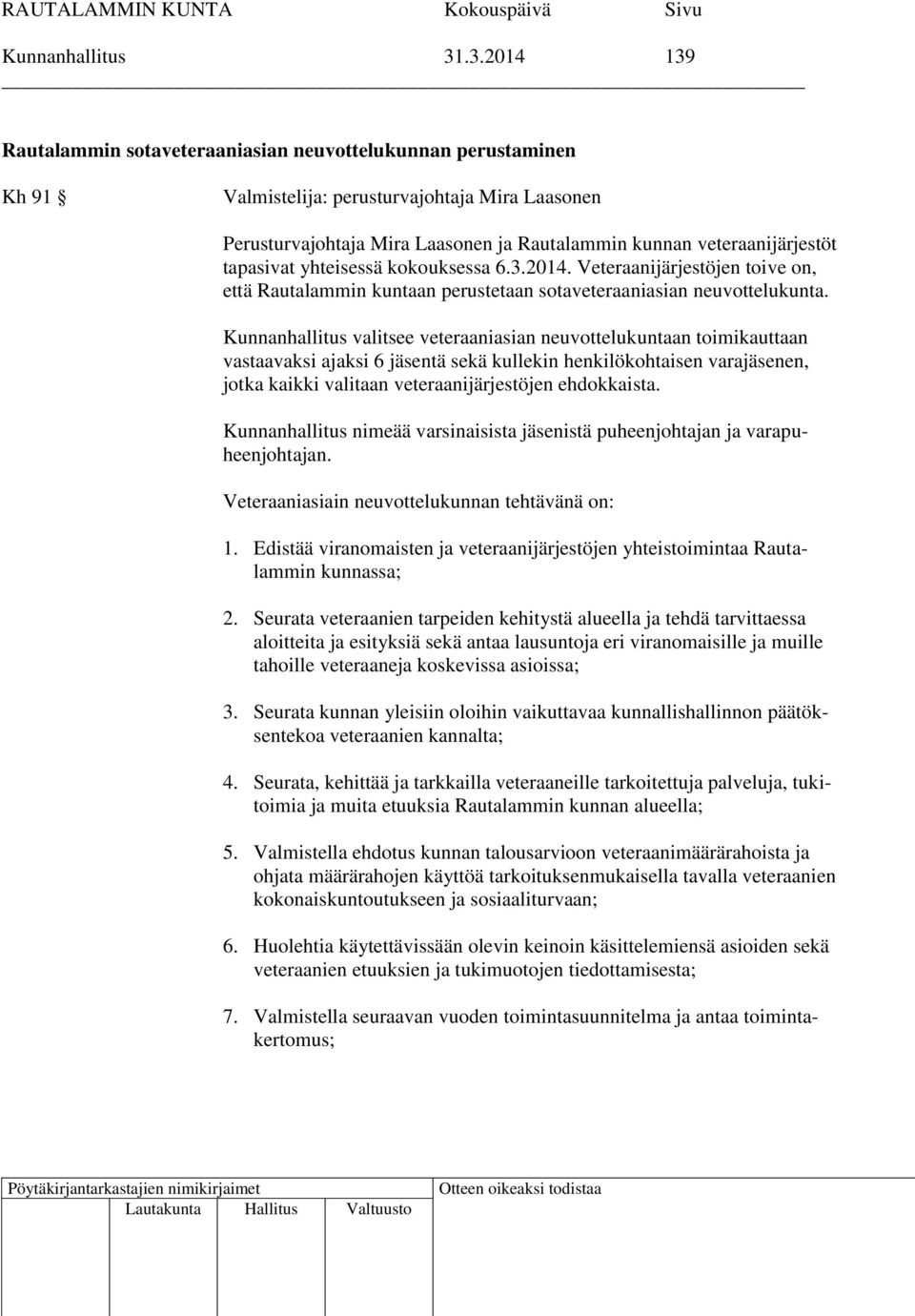 tapasivat yhteisessä kokouksessa 6.3.2014. Veteraanijärjestöjen toive on, että Rautalammin kuntaan perustetaan sotaveteraaniasian neuvottelukunta.