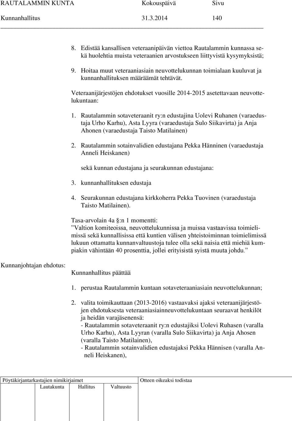 Rautalammin sotaveteraanit ry:n edustajina Uolevi Ruhanen (varaedustaja Urho Karhu), Asta Lyyra (varaedustaja Sulo Siikavirta) ja Anja Ahonen (varaedustaja Taisto Matilainen) 2.
