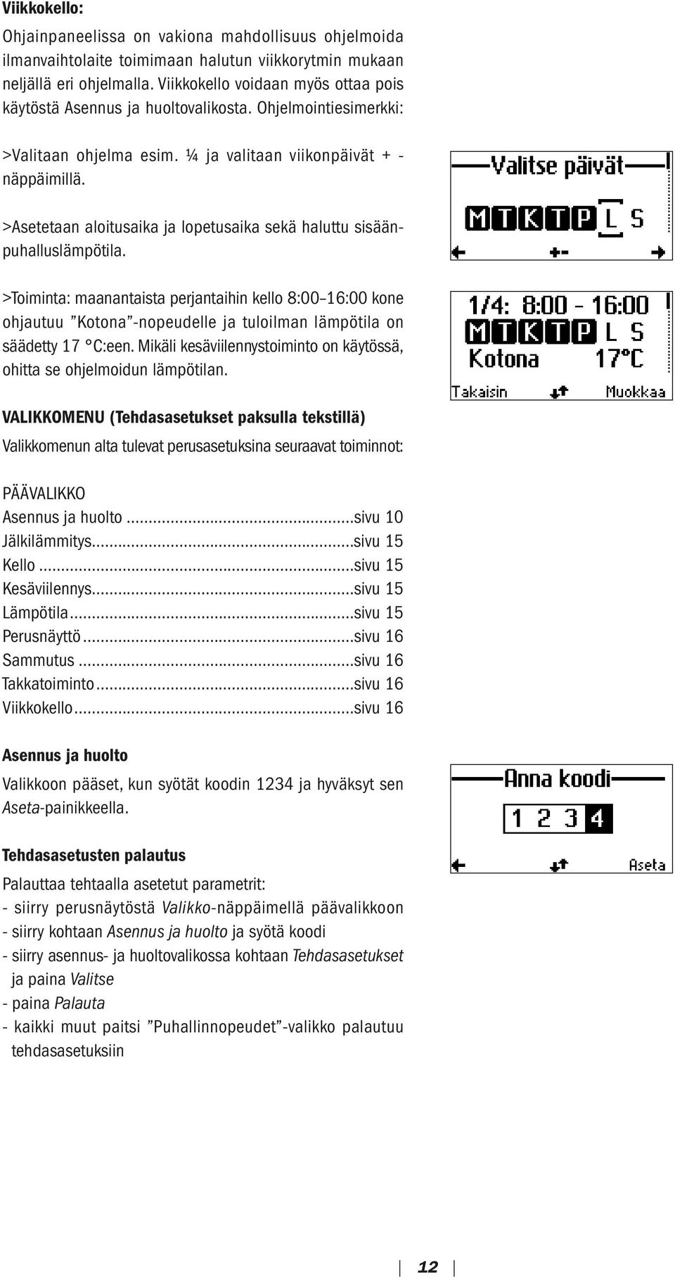 >Asetetaan aloitusaika ja lopetusaika sekä haluttu sisäänpuhalluslämpötila.