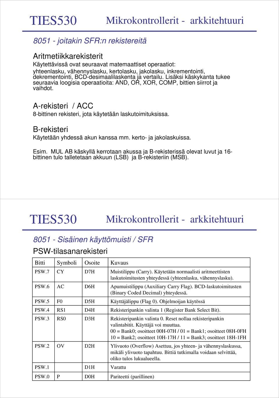 A-rekisteri / ACC 8-bittinen rekisteri, jota käytetään laskutoimituksissa. B-rekisteri Käytetään yhdessä akun kanssa mm. kerto- ja jakolaskuissa. Esim.