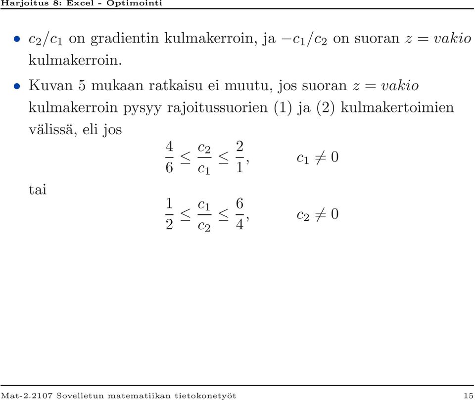 Kuvan 5 mukaan ratkaisu ei muutu, jos suoran z = vakio kulmakerroin pysyy