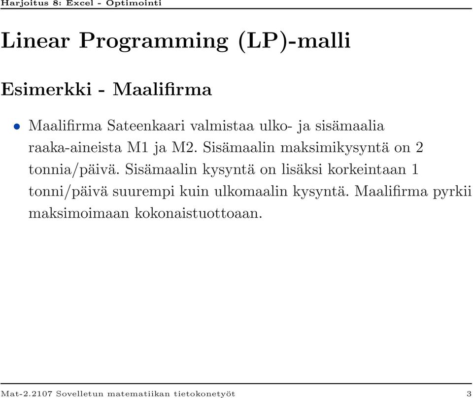 Sisämaalin kysyntä on lisäksi korkeintaan 1 tonni/päivä suurempi kuin ulkomaalin kysyntä.