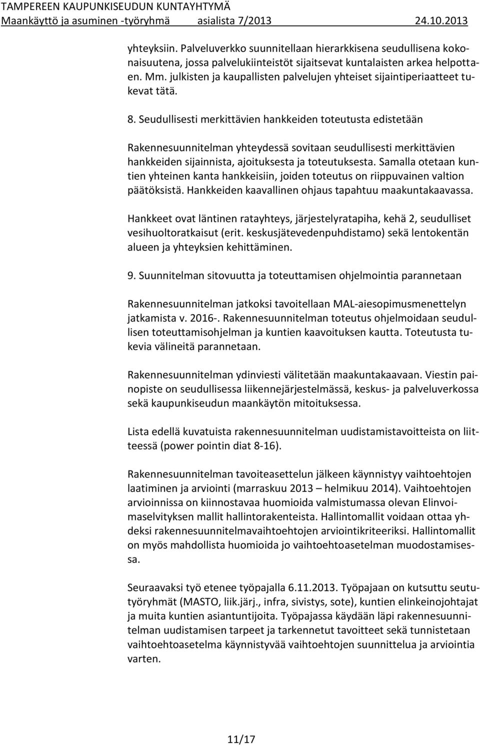 Seudullisesti merkittävien hankkeiden toteutusta edistetään Rakennesuunnitelman yhteydessä sovitaan seudullisesti merkittävien hankkeiden sijainnista, ajoituksesta ja toteutuksesta.