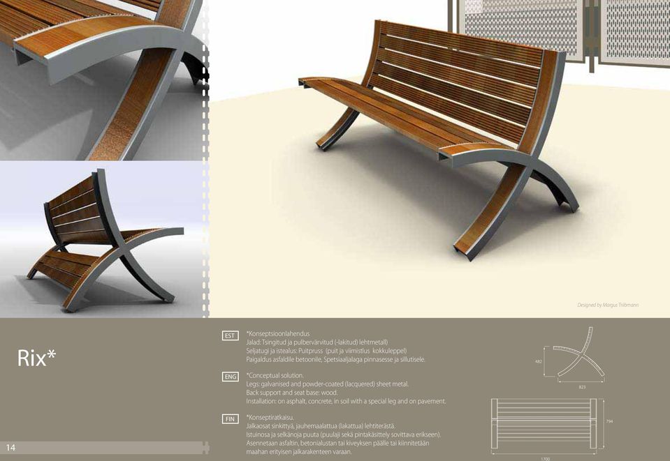 Back support and seat base: wood. Installation: on asphalt, concrete, in soil with a special leg and on pavement. *Konseptiratkaisu.