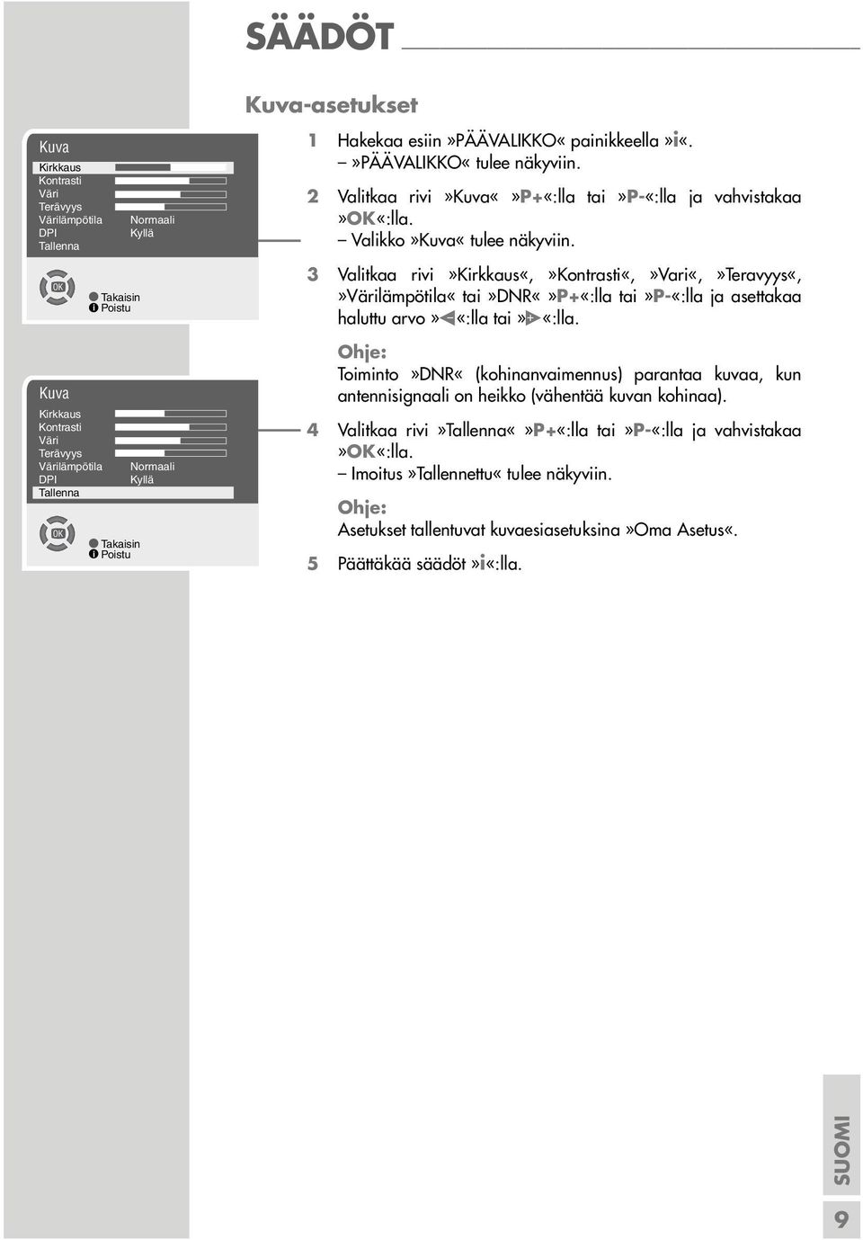 3 Valitkaa rivi»kirkkaus«,»kontrasti«,»vari«,»teravyys«,»värilämpötila«tai»dnrp+«:lla tai»p-«:lla ja asettakaa haluttu arvo» «:lla tai» «:lla.