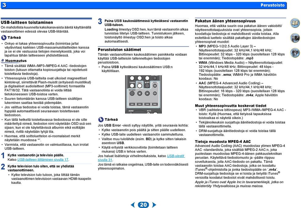 yhdistettäessä. Huomautus Tämä sisältää WMA-/MP-/MPEG- AAC -tiedostojen toiston (lukuun ottamatta kopiosuojattuja tai rajoitetusti toistettavia tiedostoja).
