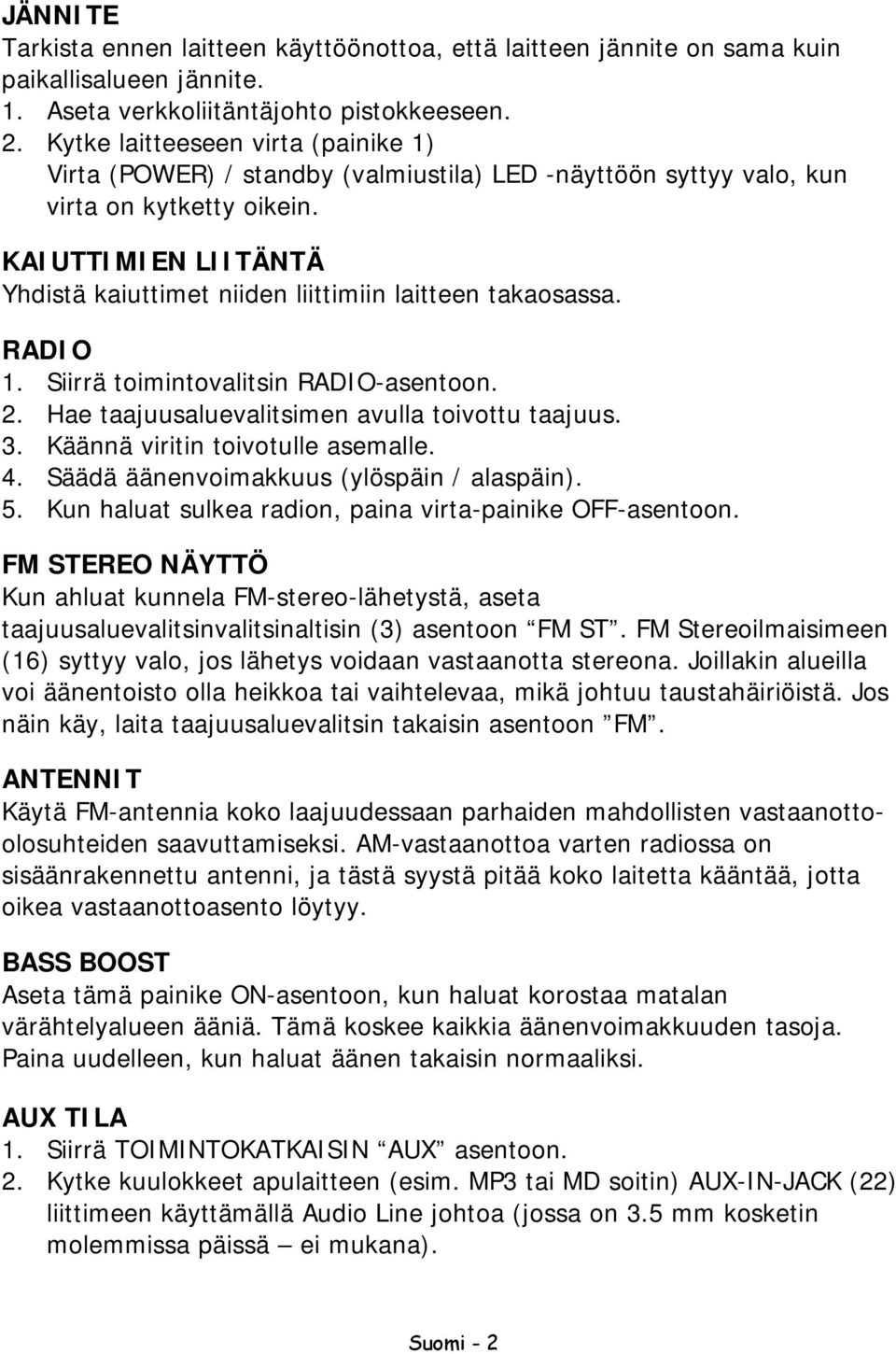 KAIUTTIMIEN LIITÄNTÄ Yhdistä kaiuttimet niiden liittimiin laitteen takaosassa. RADIO 1. Siirrä toimintovalitsin RADIO-asentoon. 2. Hae taajuusaluevalitsimen avulla toivottu taajuus. 3.