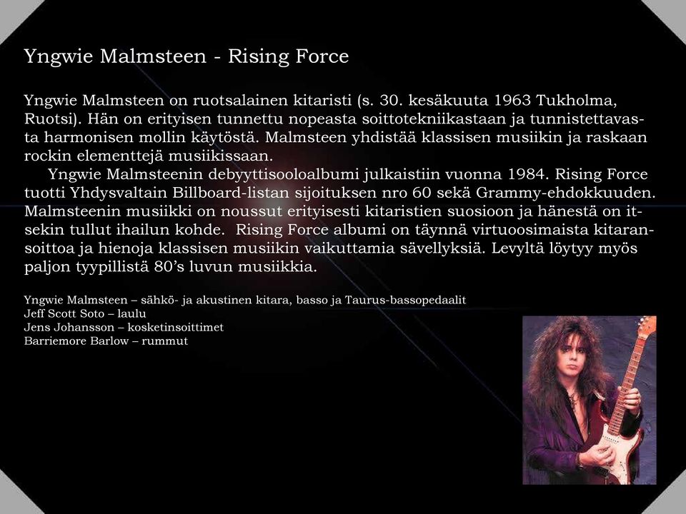 Yngwie Malmsteenin debyyttisooloalbumi julkaistiin vuonna 1984. Rising Force tuotti Yhdysvaltain Billboard-listan sijoituksen nro 60 sekä Grammy-ehdokkuuden.