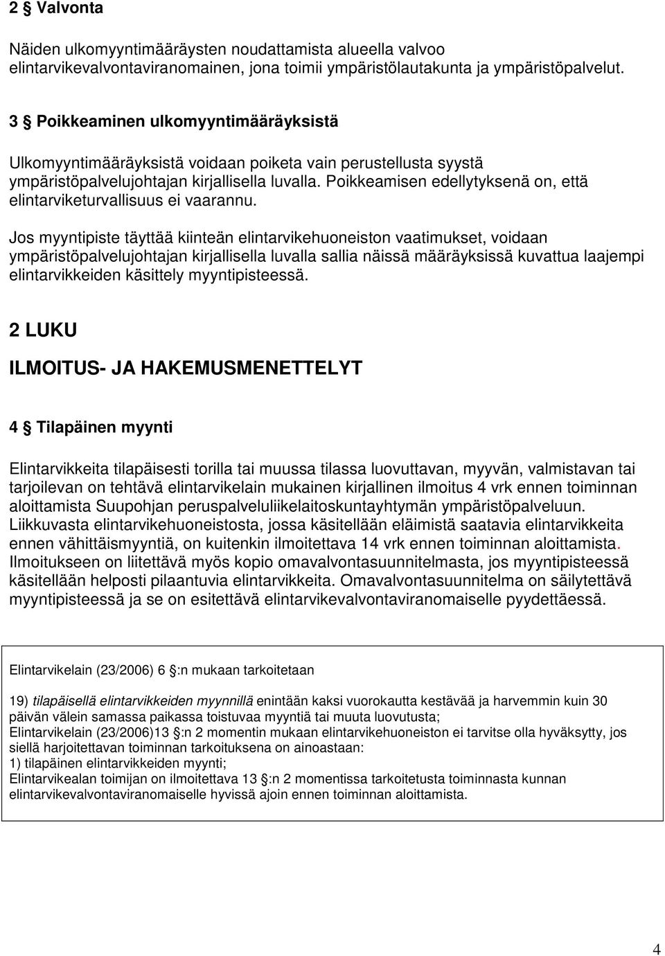 Poikkeamisen edellytyksenä on, että elintarviketurvallisuus ei vaarannu.