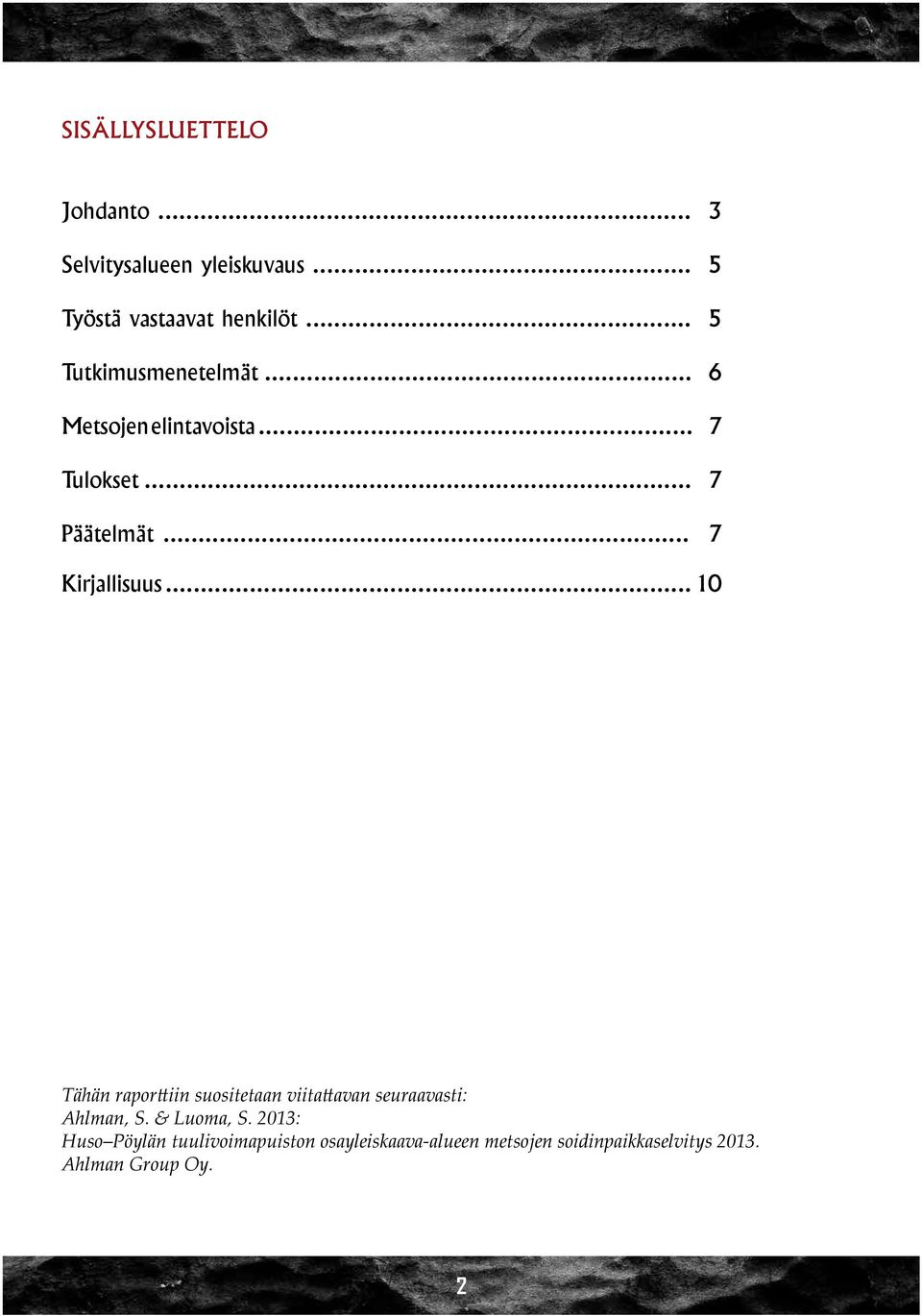 .. 10 Tähän raporttiin suositetaan viitattavan seuraavasti: Ahlman, S. & Luoma, S.