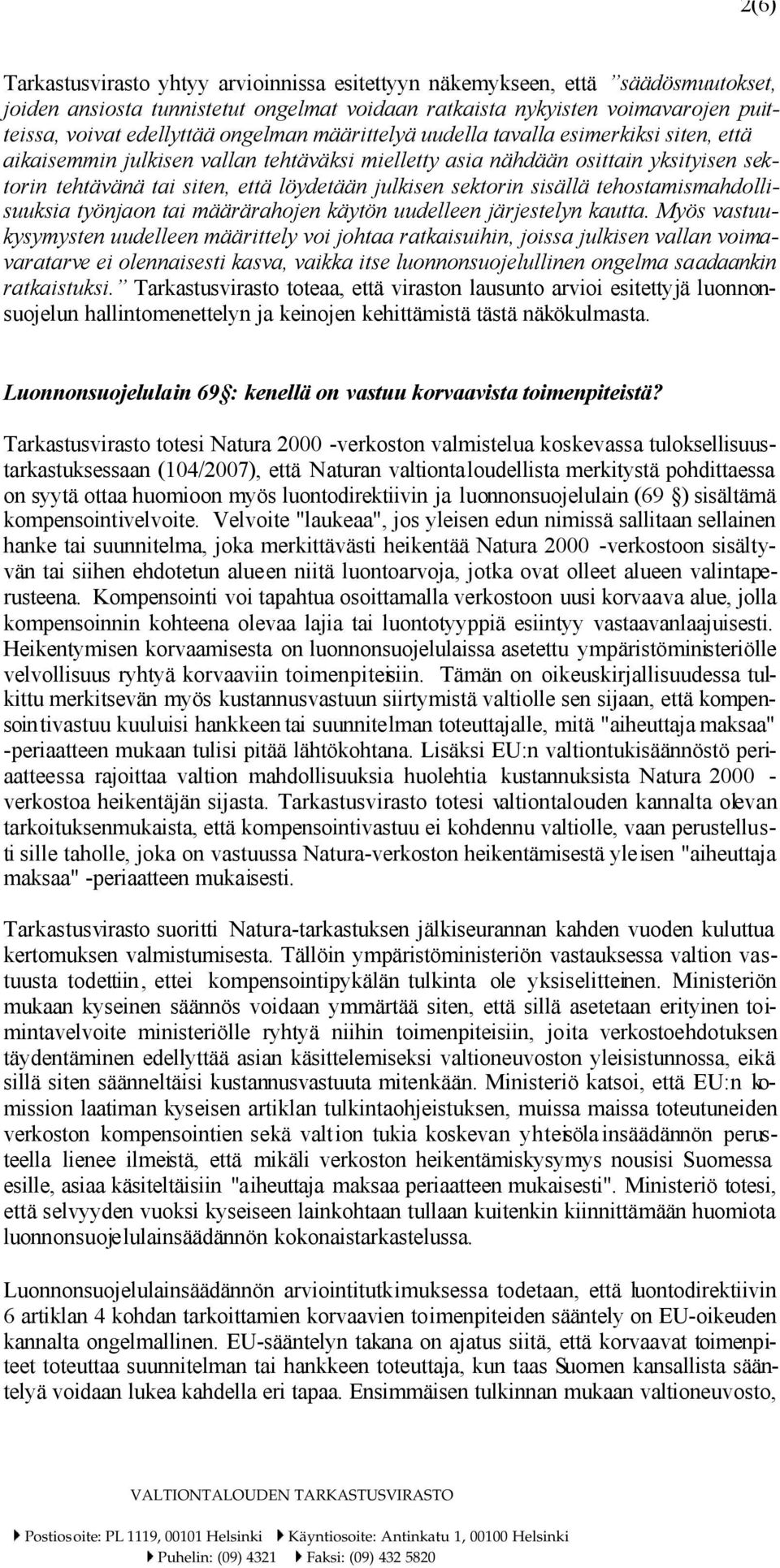 sektorin sisällä tehostamismahdollisuuksia työnjaon tai määrärahojen käytön uudelleen järjestelyn kautta.