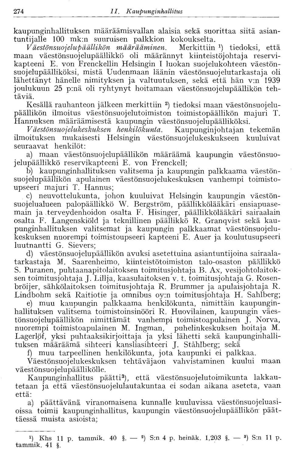 von Frenckellin Helsingin I luokan suojelukohteen väestönsuojelupäälliköksi, mistä Uudenmaan läänin väestönsuojelutarkastaja oli lähettänyt hänelle nimityksen ja valtuutuksen, sekä että hän v:n 1939