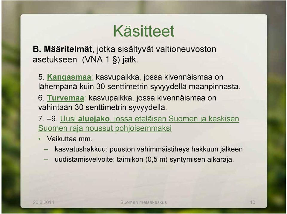 Turvemaa: kasvupaikka, jossa kivennäismaa on vähintään 30 senttimetrin syvyydellä. 7. 9.