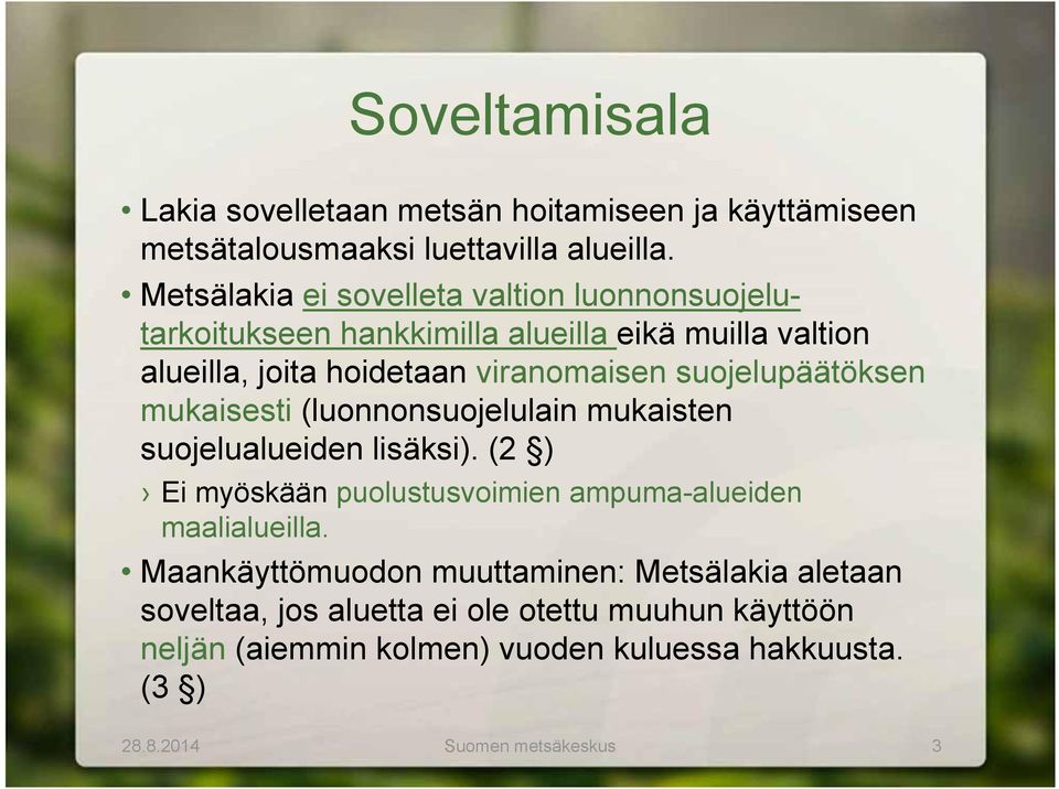 suojelupäätöksen mukaisesti (luonnonsuojelulain mukaisten suojelualueiden lisäksi).