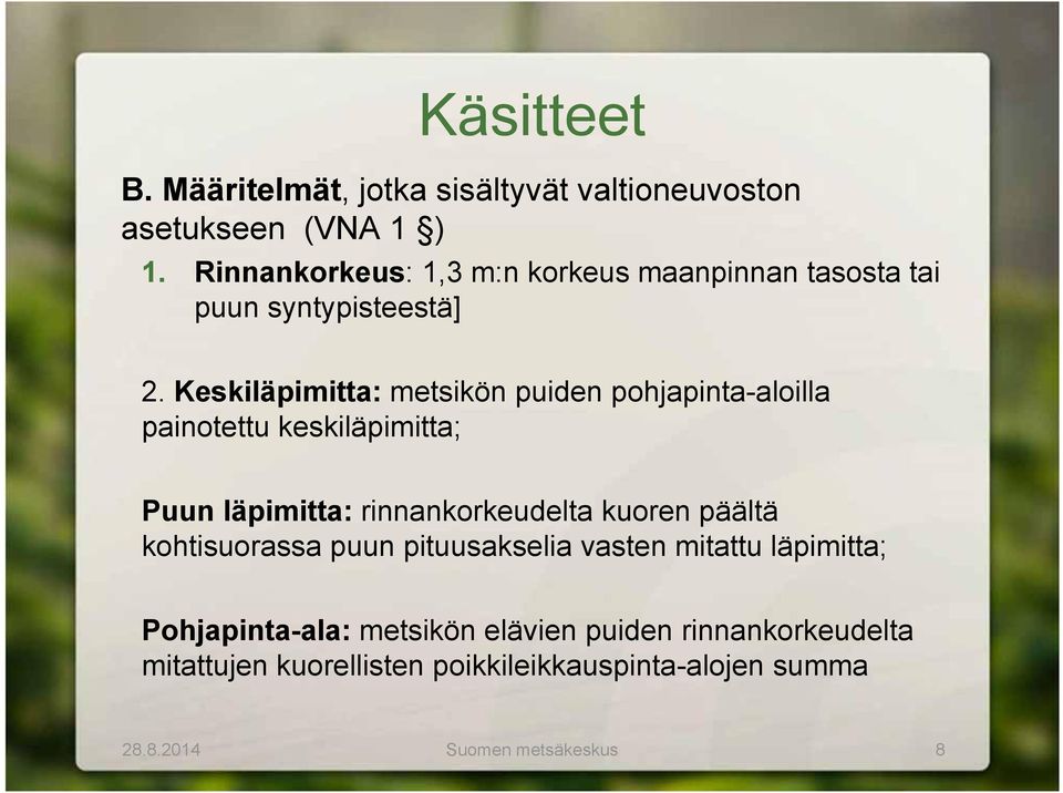 Keskiläpimitta: metsikön puiden pohjapinta-aloilla painotettu keskiläpimitta; Puun läpimitta: rinnankorkeudelta kuoren