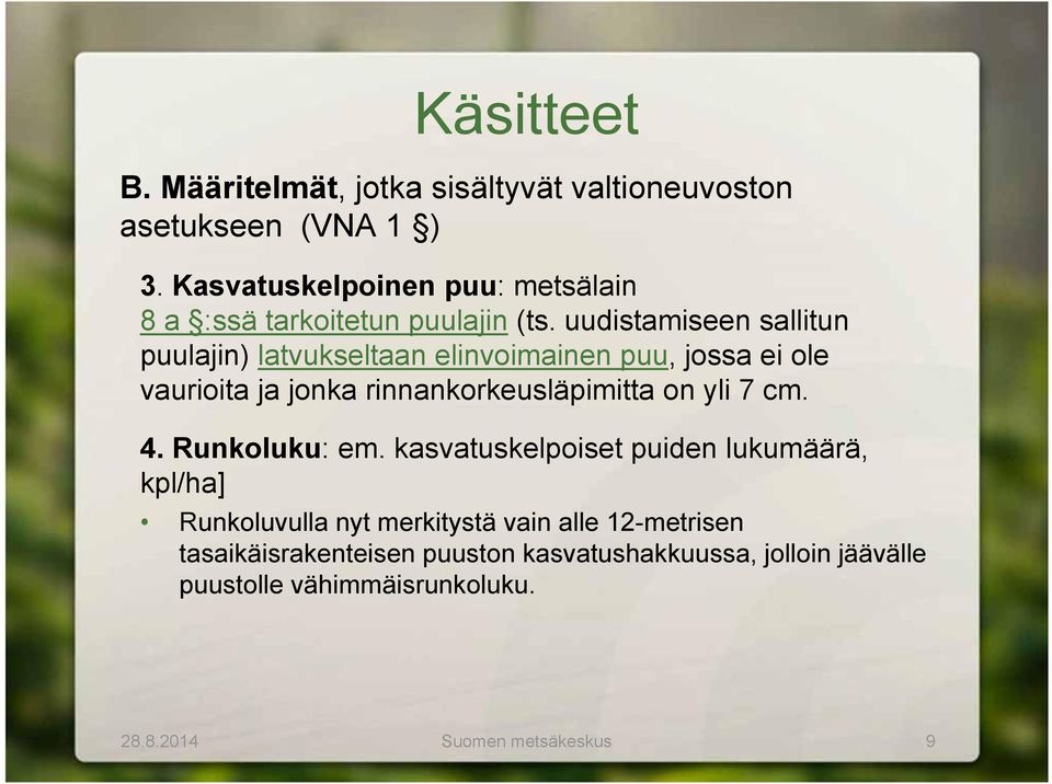 uudistamiseen sallitun puulajin) latvukseltaan elinvoimainen puu, jossa ei ole vaurioita ja jonka rinnankorkeusläpimitta on yli 7