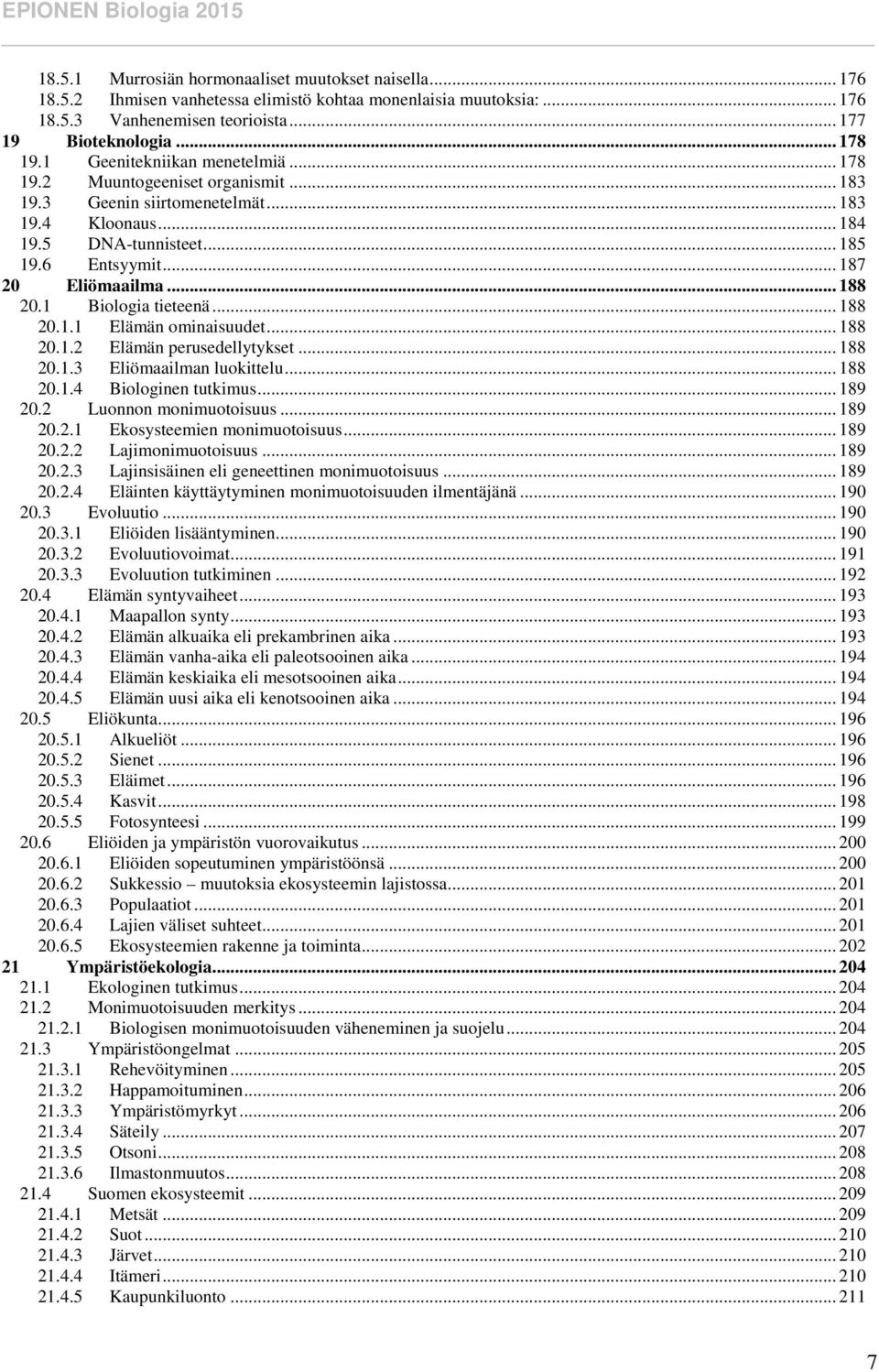 .. 188 20.1 Biologia tieteenä... 188 20.1.1 Elämän ominaisuudet... 188 20.1.2 Elämän perusedellytykset... 188 20.1.3 Eliömaailman luokittelu... 188 20.1.4 Biologinen tutkimus... 189 20.